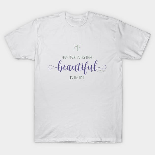 He Hath Made Everything Beautiful T-Shirt by Simply Robin Creations